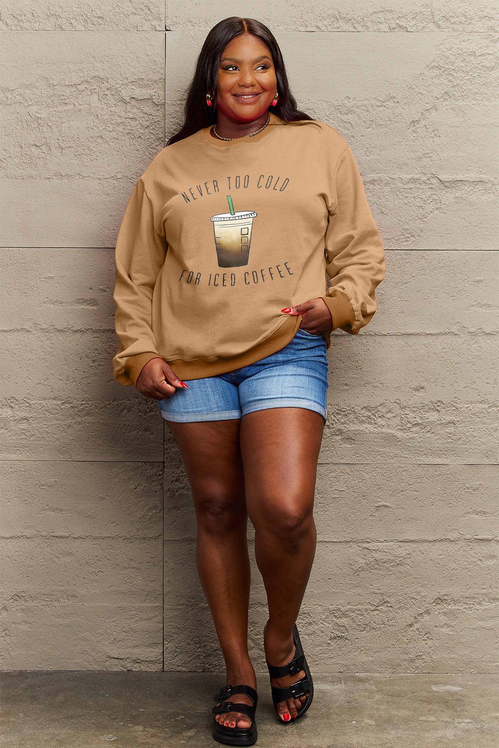 Simply Love Full Size NEVER TOO COLD FOR ICED COFFEE Round Neck Sweatshirt Carauana Store