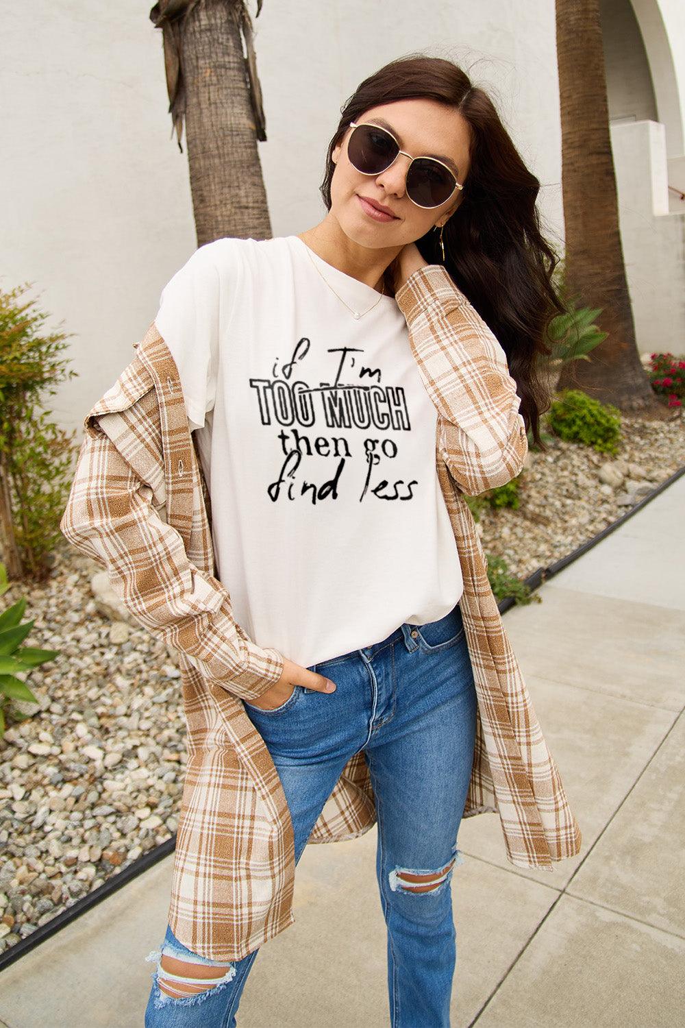 Simply Love Full Size IF I'M TOO MUCH THEN GO FIND LESS Round Neck T-Shirt Carauana Store